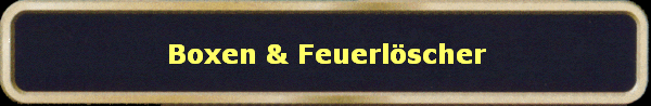 Boxen & Feuerlscher